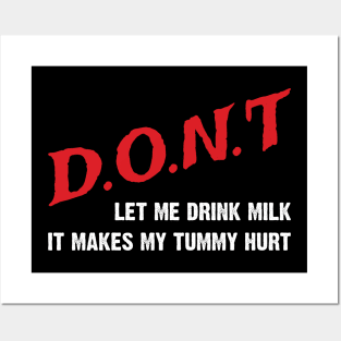 Don't Let Me Drink Milk, It Makes My Tummy Hurt Posters and Art